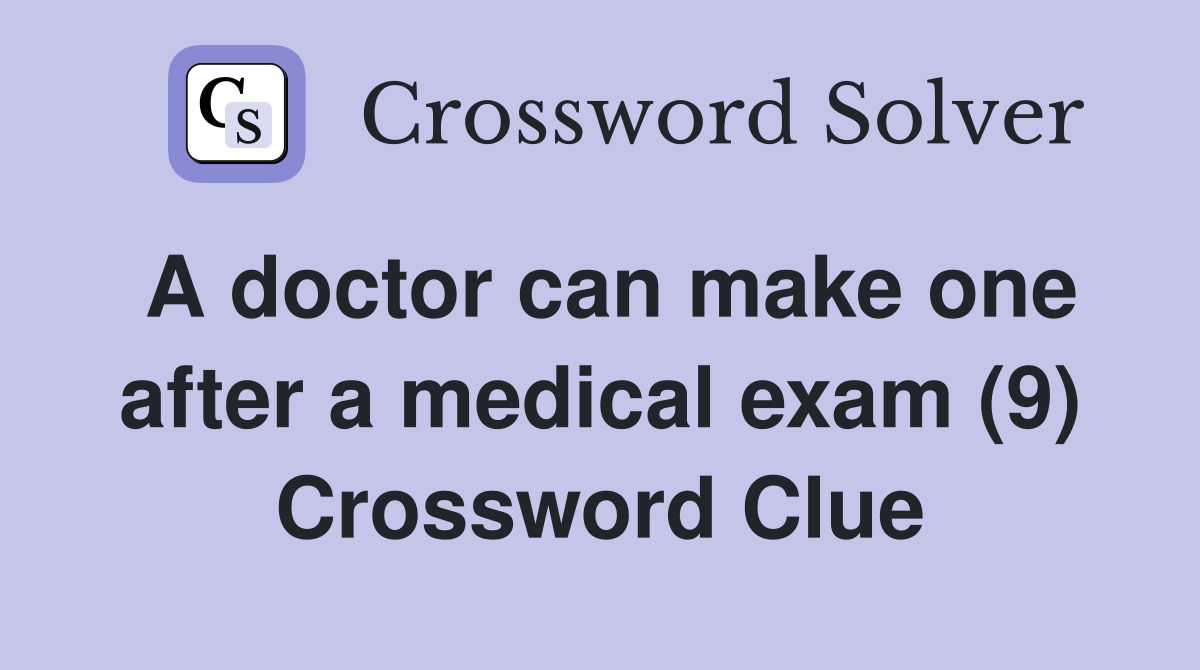 A doctor can make one after a medical exam (9) Crossword Clue Answers